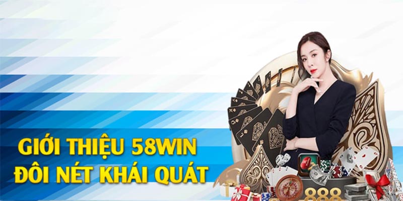 Giới thiệu tổng quát về nhà cái 58WIN Giới thiệu tổng quát về nhà cái 58WIN